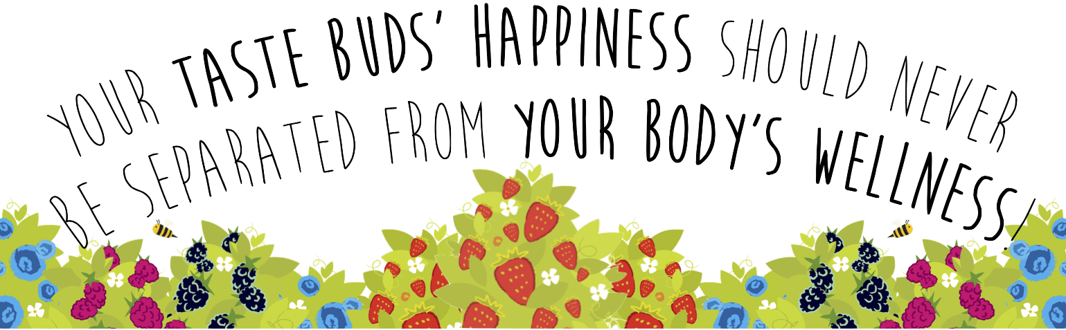 Taste Buds Happiness, Body's Wellness